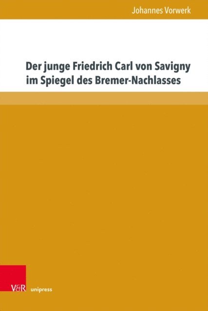 Johannes Vorwerk - Der junge Friedrich Carl von Savigny im Spiegel des Bremer-Nachlasses, E-bok