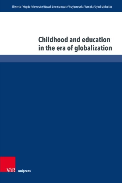 Agnieszka Cybal-Michalska, Marzanna Farnicka, Beata Przyborowska, Miroslawa Nowak-Dziemianowicz, Marzenna Magda-Adamowicz, Boguslaw Sliwerski - Childhood and education in the era of globalization, E-bok
