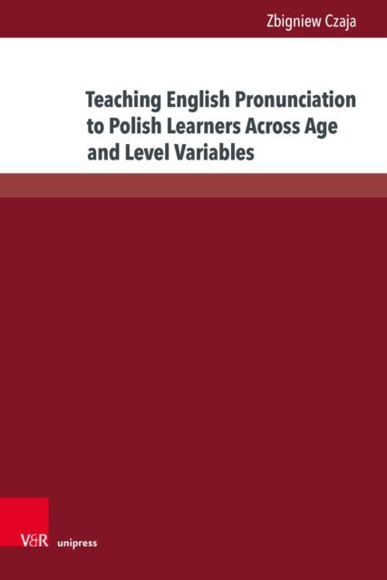 Zbigniew Czaja - Teaching English Pronunciation to Polish Learners Across Age and Level Variables, E-bok