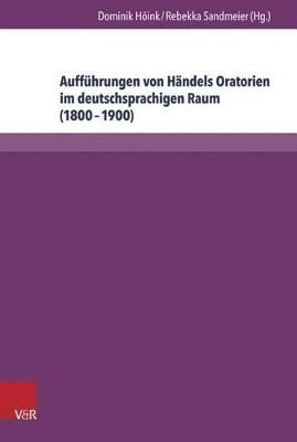 Dominik Hoink, Rebekka Sandmeier - Auffuhrungen von Händels Oratorien im deutschsprachigen Raum (18001900), Inbunden