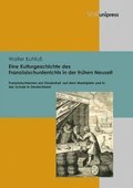 Eine Kulturgeschichte des Französischunterrichts in der fr"hen Neuzeit