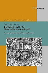 Gabriele Jancke - Gastfreundschaft in Der Fruhneuzeitlichen Gesellschaft: Praktiken, Perspektiven Und Normen Von Gelehrten, Inbunden. Tillgänglighet: Tillfälligt slut