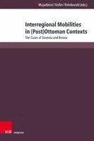 Dino Mujad¿evi¿, Markus Koller, Stefan Rohdewald - Interregional Mobilities in (Post)Ottoman Contexts, Inbunden
