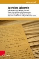 Joanna Jamrozik - Epistolare Epistemik: Ganzheitskonzepte Zwischen Natur- Und Kulturwissenschaften in Der Korrespondenz Zwischen Karl August Varnhagen Von Ense, Alexand, Inbunden