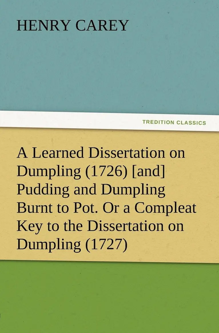 Henry Carey - Learned Dissertation on Dumpling (1726) [and] Pudding and Dumpling Burnt to Pot. Or a Compleat Key to the Dissertation on Dumpling (1727), Häftad. Tillgänglighet: Lägg i varukorg