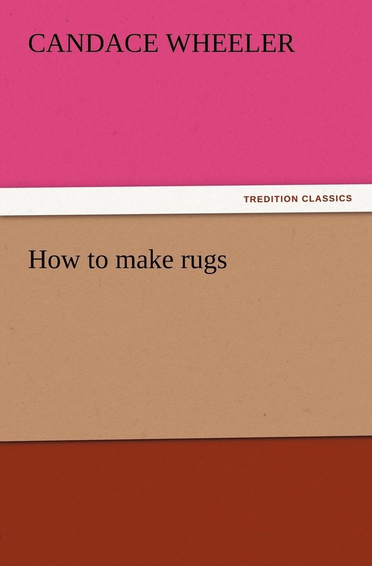 Candace Wheeler - How to make rugs, Häftad. Tillgänglighet: Lägg i varukorg
