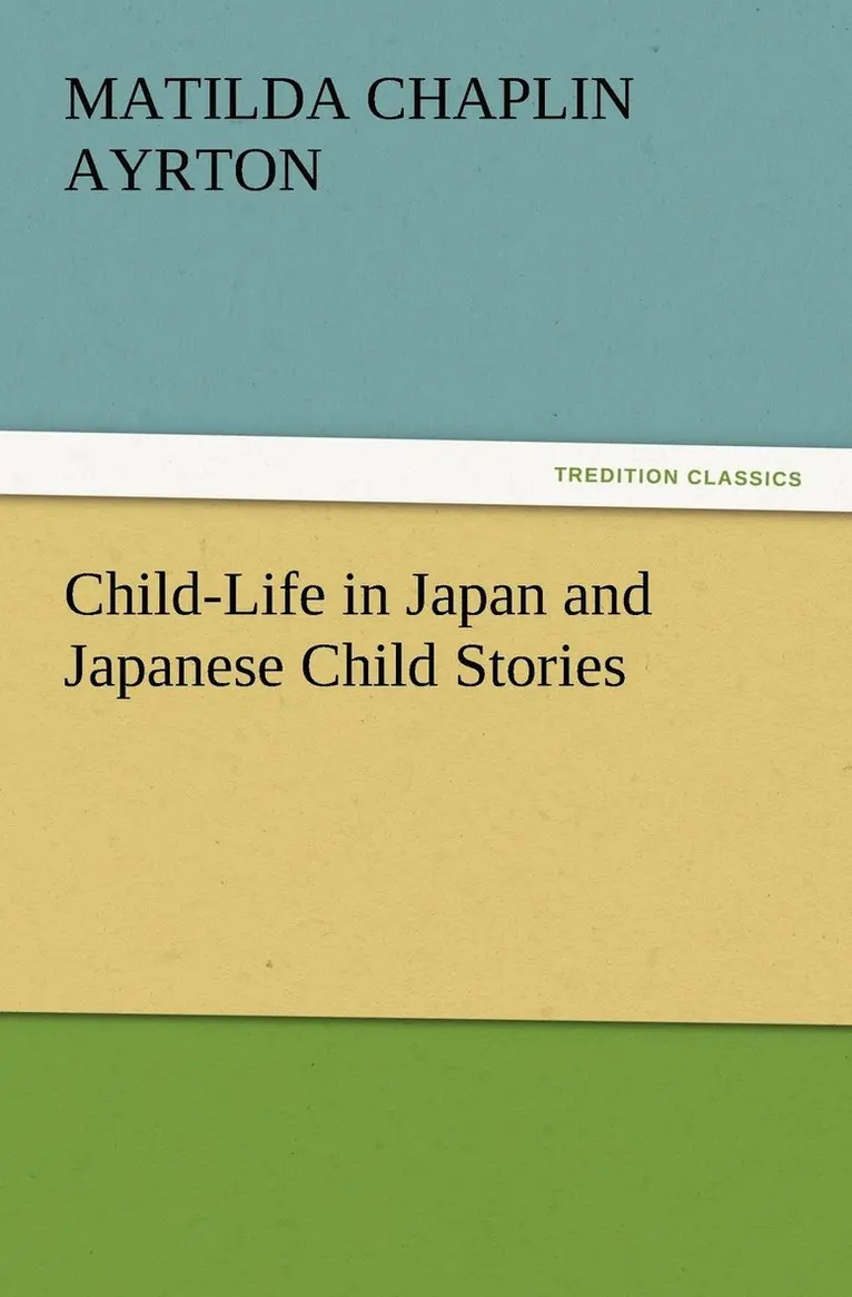 Matilda Chaplin Ayrton - Child-Life in Japan and Japanese Child Stories, Häftad. Tillgänglighet: Lägg i varukorg