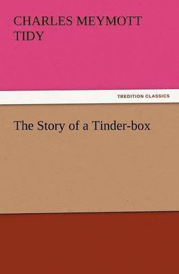 Charles Meymott Tidy - Story of a Tinder-Box, Häftad. Tillgänglighet: Lägg i varukorg
