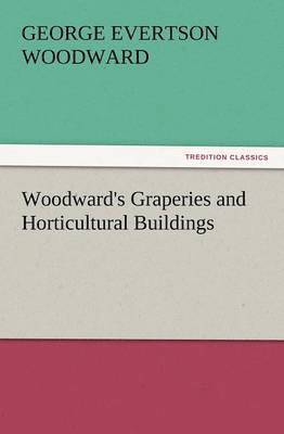 George E Woodward - Woodward's Graperies and Horticultural Buildings, Häftad. Tillgänglighet: Lägg i varukorg