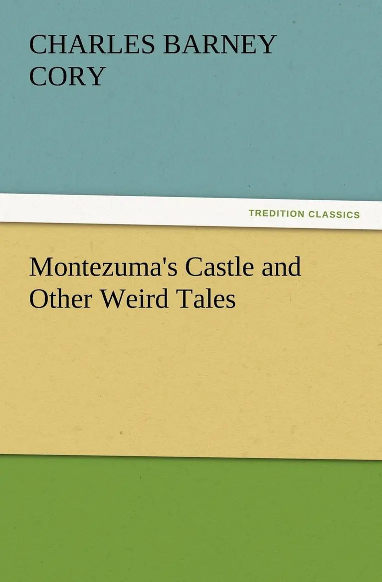 Charles B (Charles Barney) Cory - Montezuma's Castle and Other Weird Tales, Häftad. Tillgänglighet: Lägg i varukorg