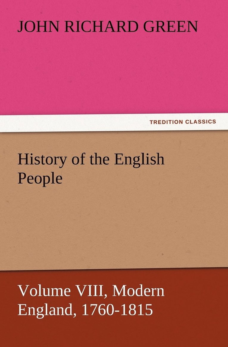 History of the English People, Volume VIII Modern England, 1760-1815