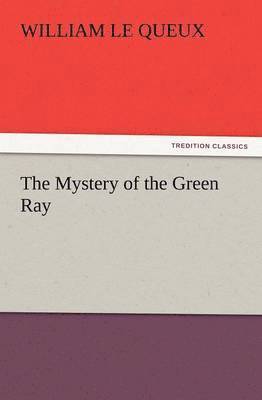 William Le Queux - Mystery of the Green Ray, Häftad