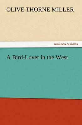 Olive Thorne Miller - Bird-Lover in the West, Häftad