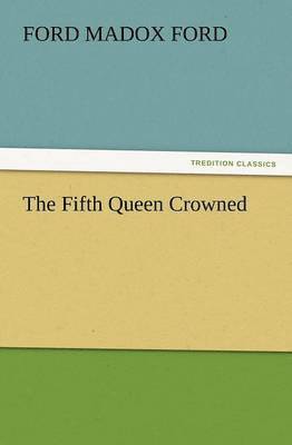 Ford Madox Ford - Fifth Queen Crowned, Häftad