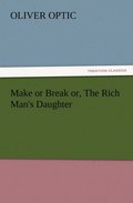 Make or Break or, The Rich Man's Daughter