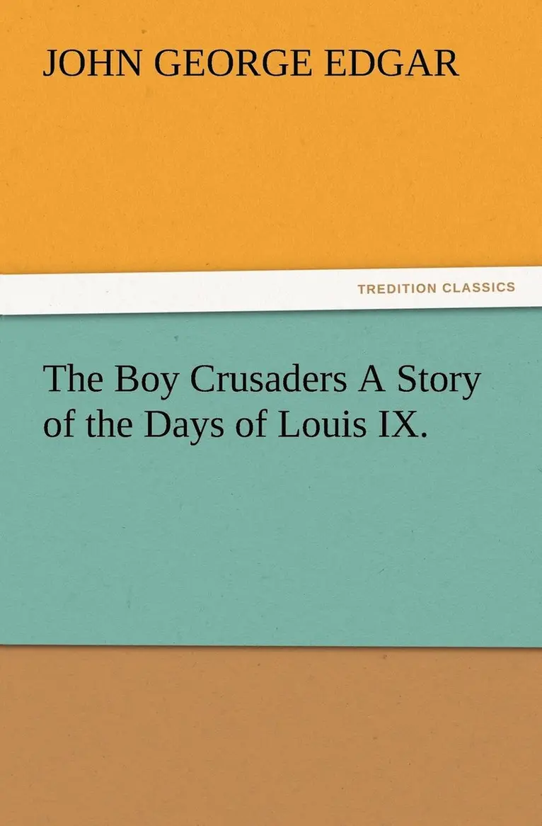 John G (John George) Edgar - Boy Crusaders A Story of the Days of Louis IX., Häftad. Tillgänglighet: Lägg i varukorg