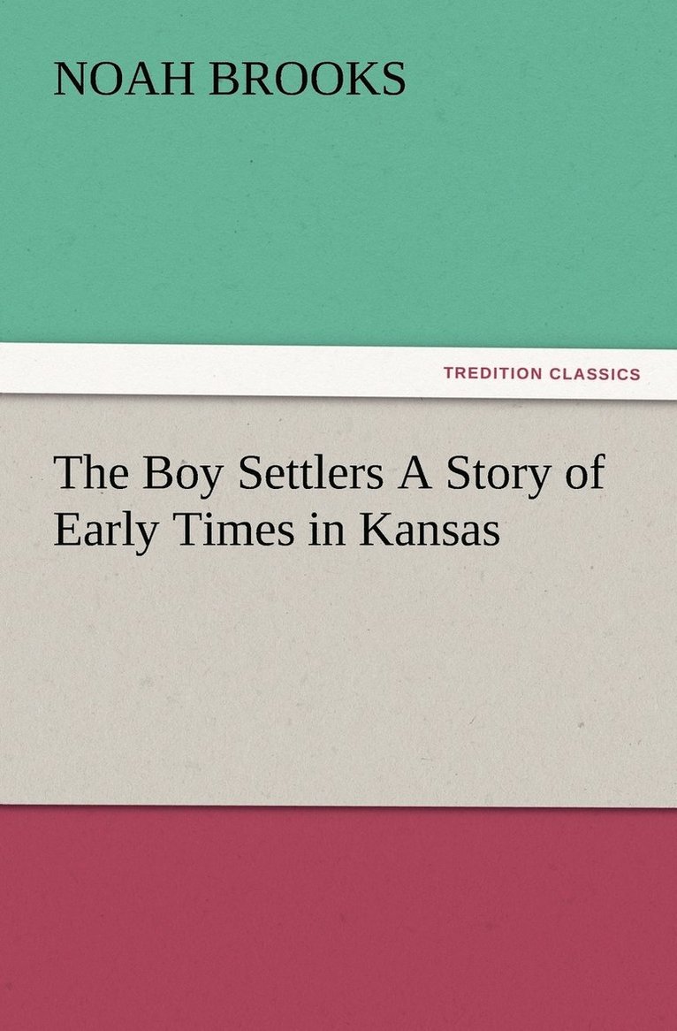 Boy Settlers A Story of Early Times in Kansas