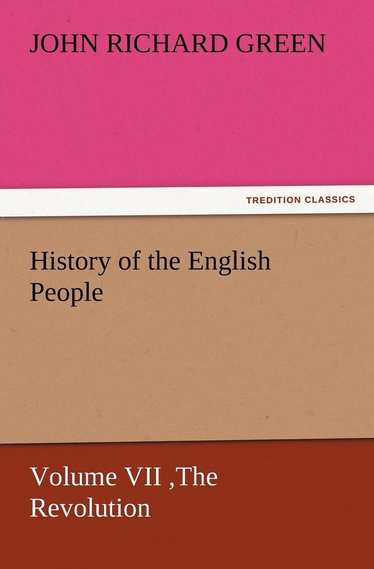 History of the English People, Volume VII The Revolution, 1683-1760, Modern England, 1760-1767