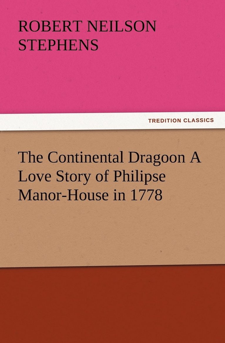 Continental Dragoon A Love Story of Philipse Manor-House in 1778