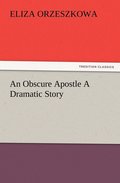 Obscure Apostle A Dramatic Story