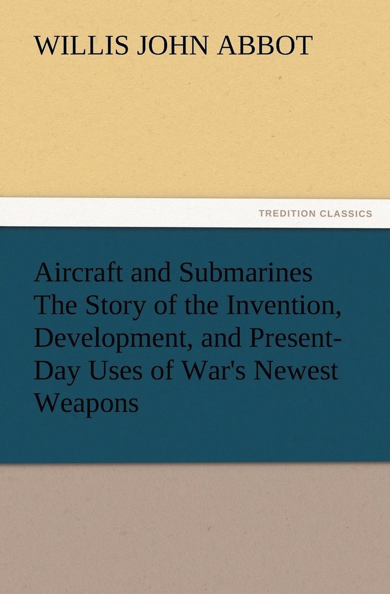 Willis J (Willis John) Abbot - Aircraft and Submarines The Story of the Invention, Development, and Present-Day Uses of War's Newest Weapons, Häftad
