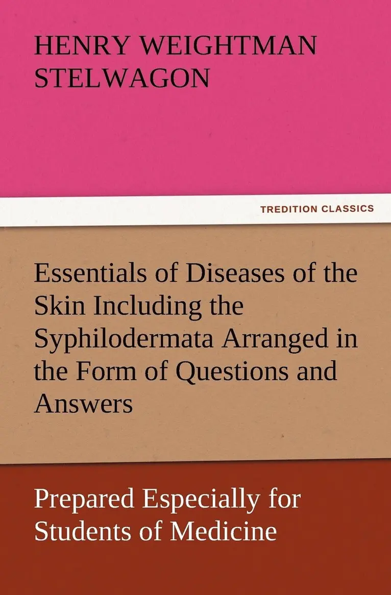 Henry Weightman Stelwagon - Essentials of Diseases of the Skin Including the Syphilodermata Arranged in the Form of Questions and Answers Prepared Especially for Students of Medicine, Häftad. Tillgänglighet: Lägg i varukorg