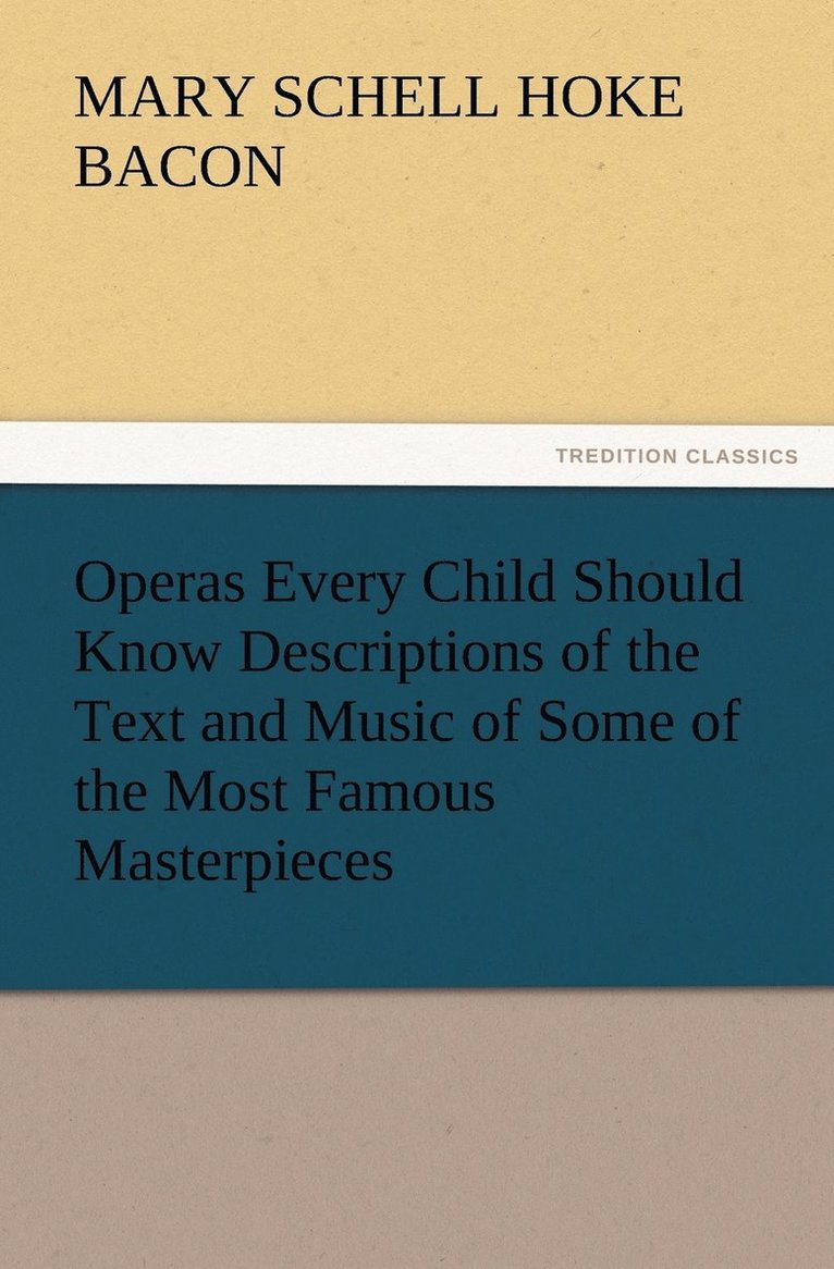 Mary Schell Hoke Bacon - Operas Every Child Should Know Descriptions of the Text and Music of Some of the Most Famous Masterpieces, Häftad. Tillgänglighet: Lägg i varukorg