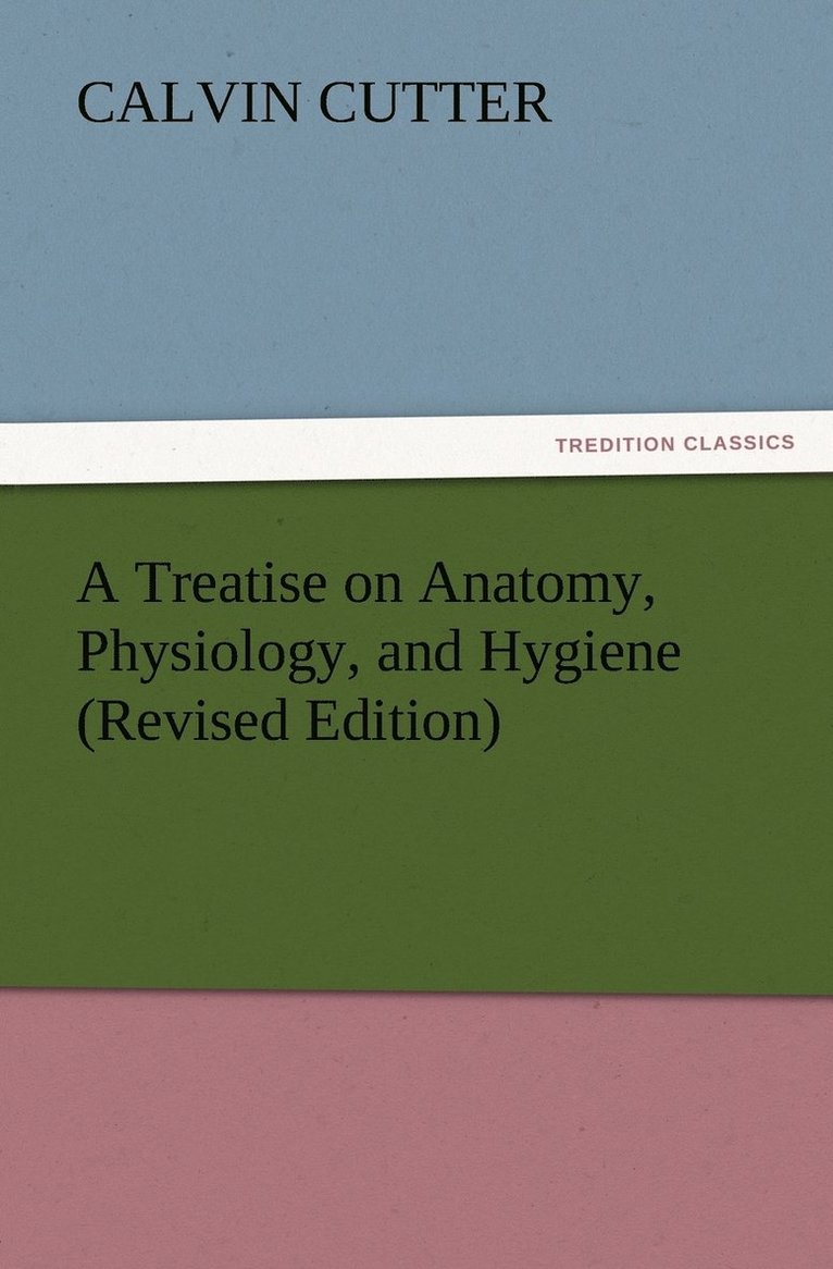 Calvin Cutter - Treatise on Anatomy, Physiology, and Hygiene (Revised Edition), Häftad. Tillgänglighet: Lägg i varukorg