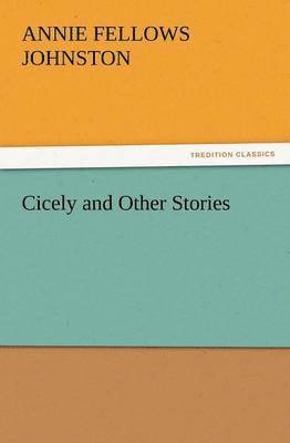 Annie F Johnston - Cicely and Other Stories, Häftad