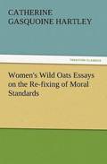 Women's Wild Oats Essays on the Re-Fixing of Moral Standards