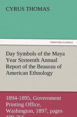 Day Symbols of the Maya Year Sixteenth Annual Report of the Bureau of American Ethnology to the Secretary of the Smithsonian Institution, 1894-1895, G