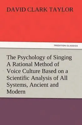 David C Taylor - Psychology of Singing a Rational Method of Voice Culture Based on a Scientific Analysis of All Systems, Ancient and Modern, Häftad. Tillgänglighet: Lägg i varukorg