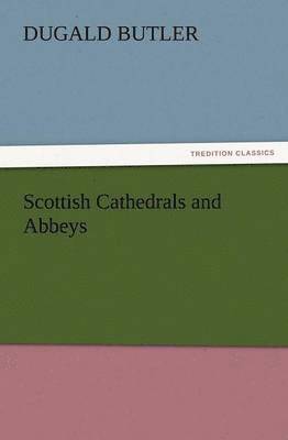 Dugald Butler - Scottish Cathedrals and Abbeys, Häftad. Tillgänglighet: Lägg i varukorg