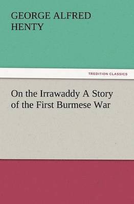 G a Henty - On the Irrawaddy a Story of the First Burmese War, Häftad