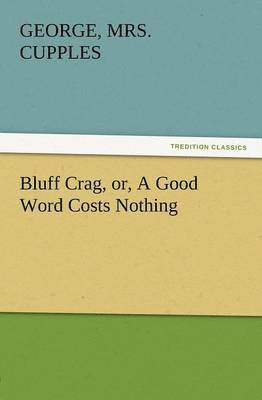 George Cupples - Bluff Crag, Or, a Good Word Costs Nothing, Häftad. Tillgänglighet: Lägg i varukorg