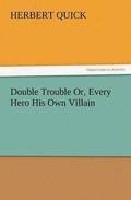 Double Trouble Or, Every Hero His Own Villain