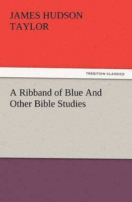 James Hudson Taylor - Ribband of Blue and Other Bible Studies, Häftad