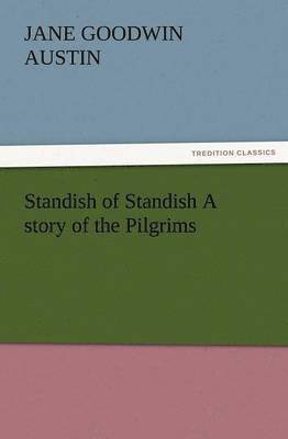 Jane Goodwin Austin - Standish of Standish a Story of the Pilgrims, Häftad. Tillgänglighet: Lägg i varukorg