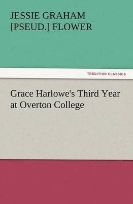 Jessie Graham Flower - Grace Harlowe's Third Year at Overton College, Häftad