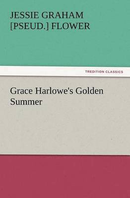 Jessie Graham Flower - Grace Harlowe's Golden Summer, Häftad