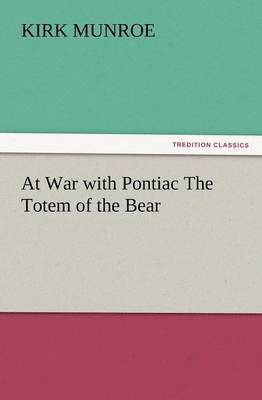 At War with Pontiac the Totem of the Bear