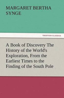 Book of Discovery the History of the World's Exploration, from the Earliest Times to the Finding of the South Pole