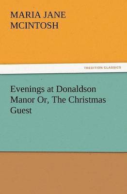 Maria J McIntosh - Evenings at Donaldson Manor Or, the Christmas Guest, Häftad. Tillgänglighet: Lägg i varukorg