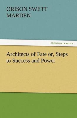 Orison Swett Marden - Architects of Fate Or, Steps to Success and Power, Häftad