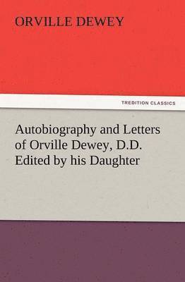 Autobiography and Letters of Orville Dewey, D.D. Edited by His Daughter