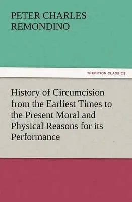 Peter Charles Remondino - History of Circumcision from the Earliest Times to the Present Moral and Physical Reasons for Its Performance, Häftad. Tillgänglighet: Lägg i varukorg