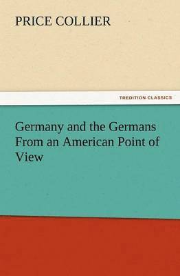 Price Collier - Germany and the Germans from an American Point of View, Häftad. Tillgänglighet: Lägg i varukorg