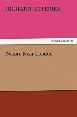 Richard Jefferies - Nature Near London, Häftad
