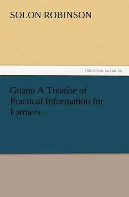 Solon Robinson - Guano a Treatise of Practical Information for Farmers, Häftad. Tillgänglighet: Lägg i varukorg