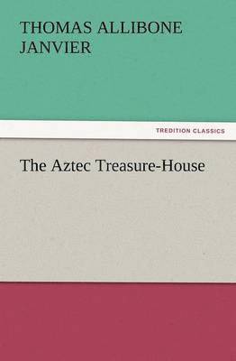 Thomas A Janvier - Aztec Treasure-House, Häftad